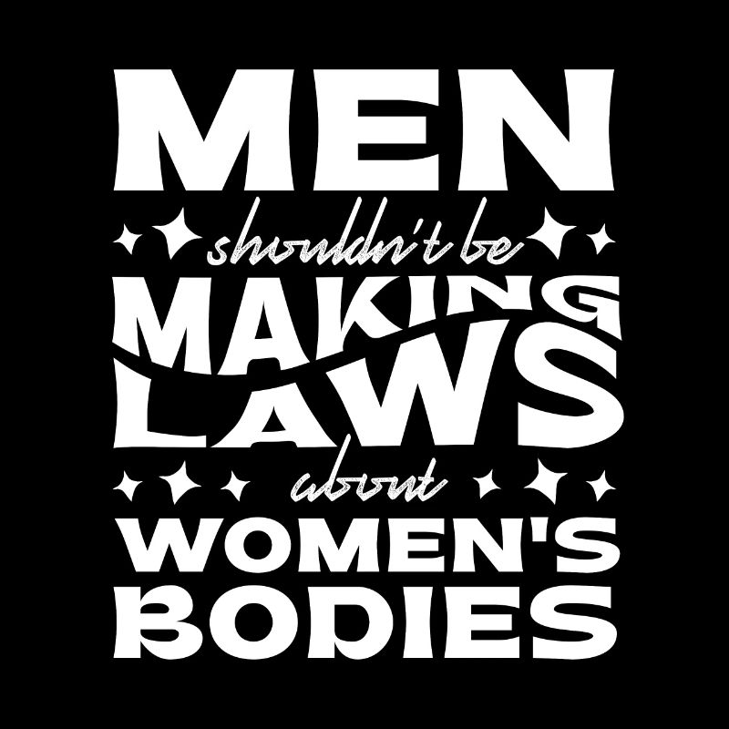 Les hommes ne devraient pas faire de lois Corps de femmes