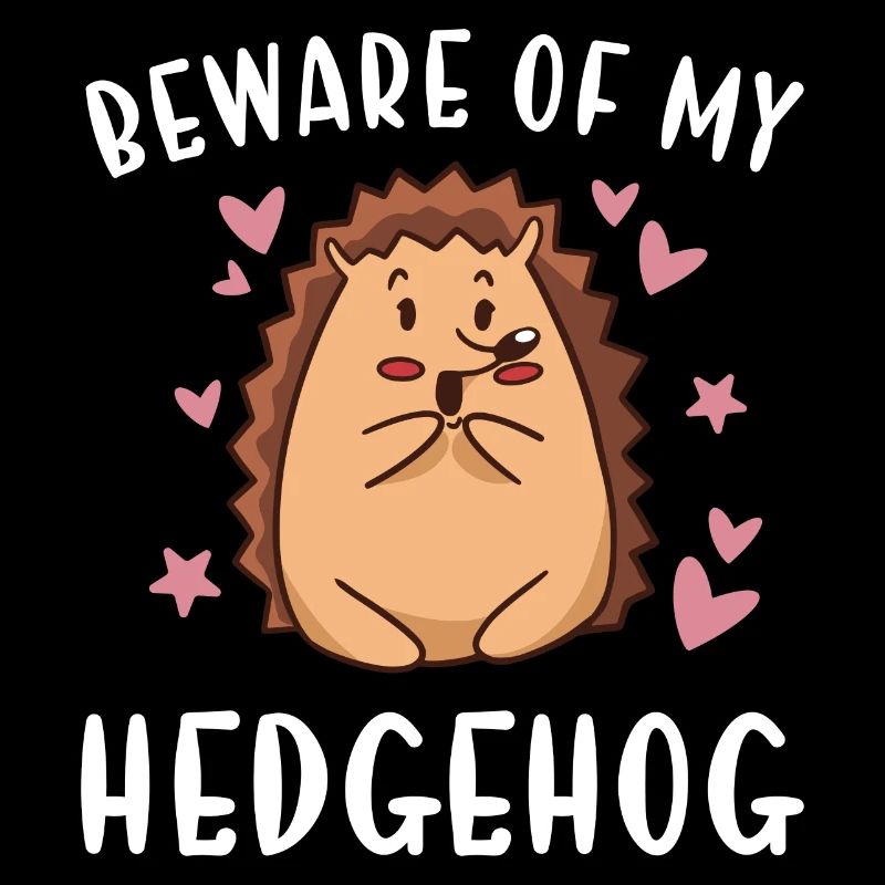 Hedgie Beware Of My Hedgehog