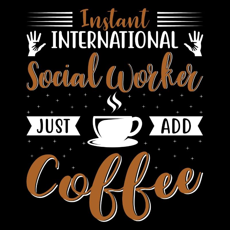 International Social Worker Just Add Coffee