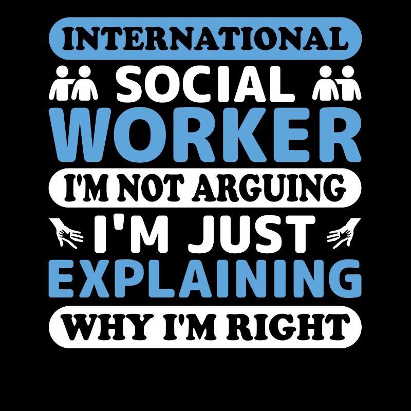 International Social Worker I'm Not Arguing I'm