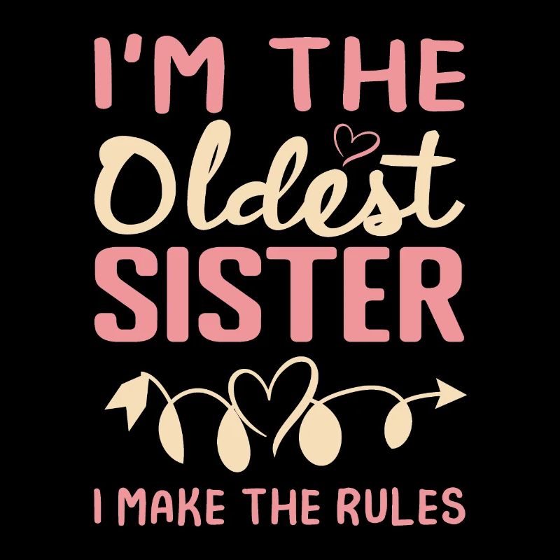 I am the oldest sister i make the rules