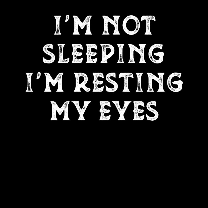 I'm Not Sleeping Im Just Resting My Eyes Funny