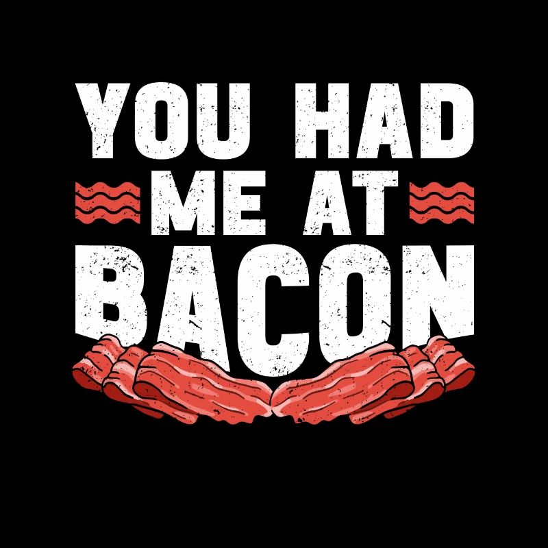You Had Me At Bacon