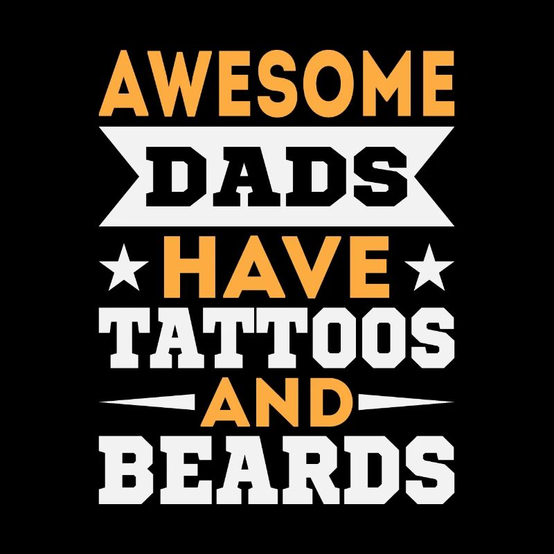 Awesome Dads Have Tattoos and Beards