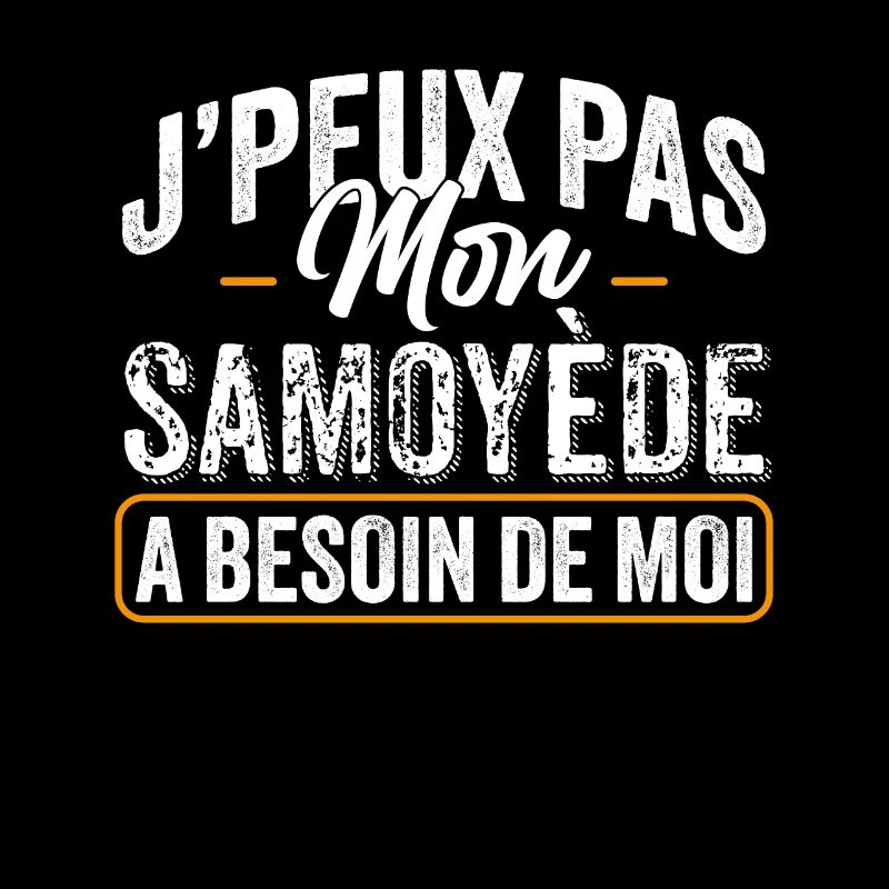 J'Peux Pas Mon Samoyède A Besoin De Moi
