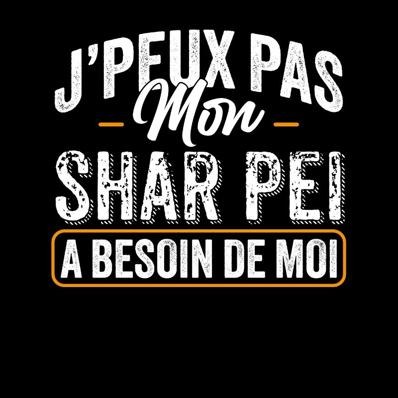 J'Peux Pas Mon Shar Pei A Besoin De Moi