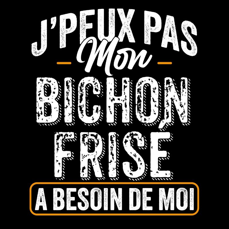 J'Peux Pas Mon Bichon Frisé A Besoin De Moi
