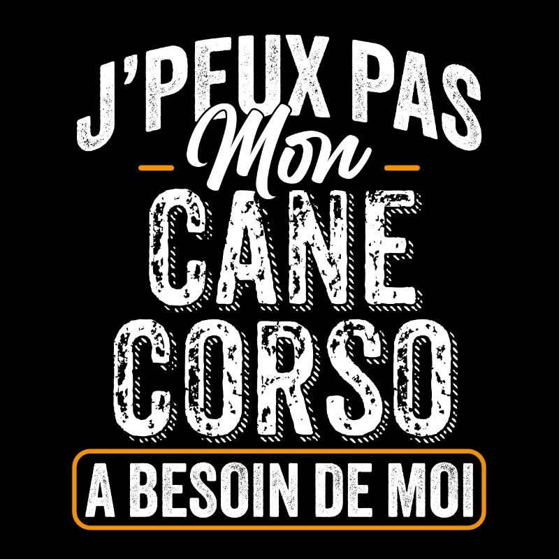 J'Peux Pas Mon Cane Corso A Besoin De Moi