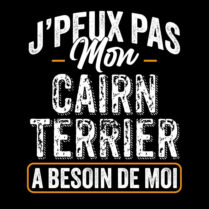 J'Peux Pas Mon Cairn Terrier A Besoin De Moi