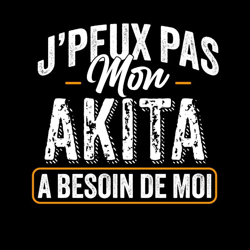 J'Peux Pas Mon Akita A Besoin De Moi