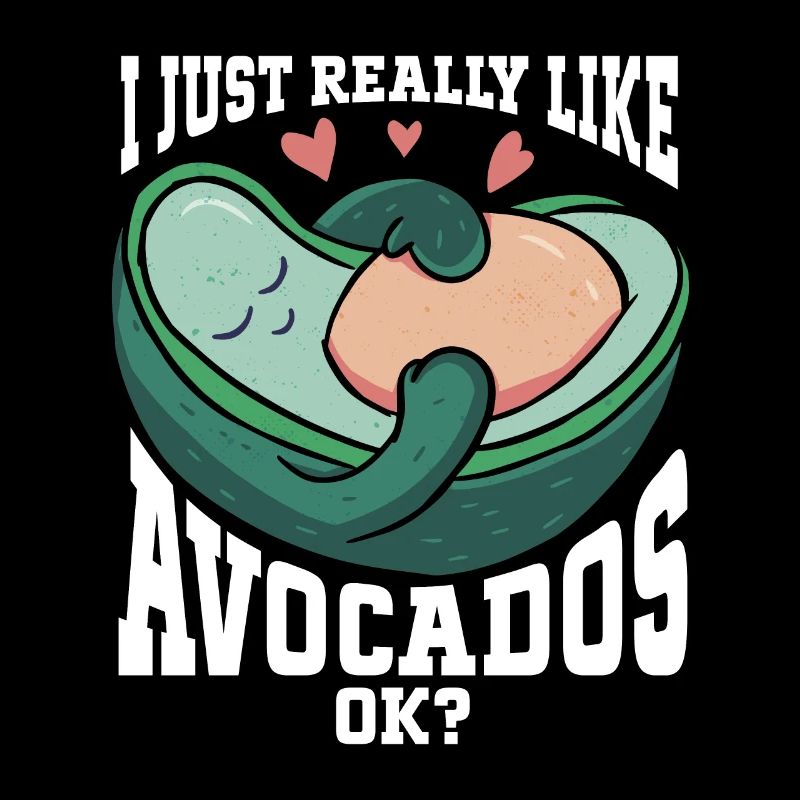 I Just Really Like Avocados Ok Avocado