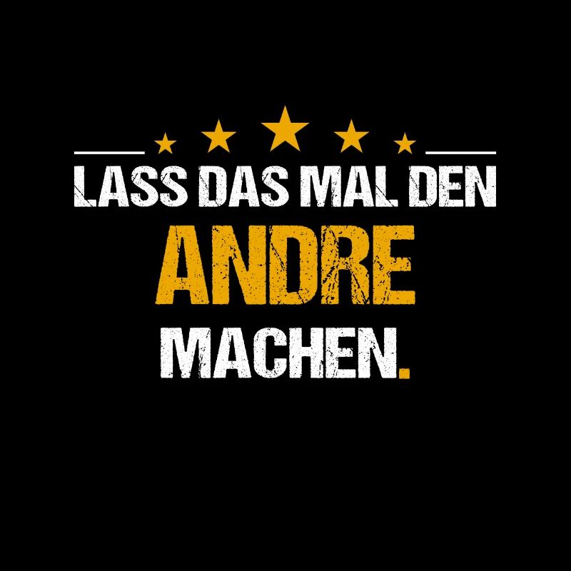 Lass das mal den Andre machen Name