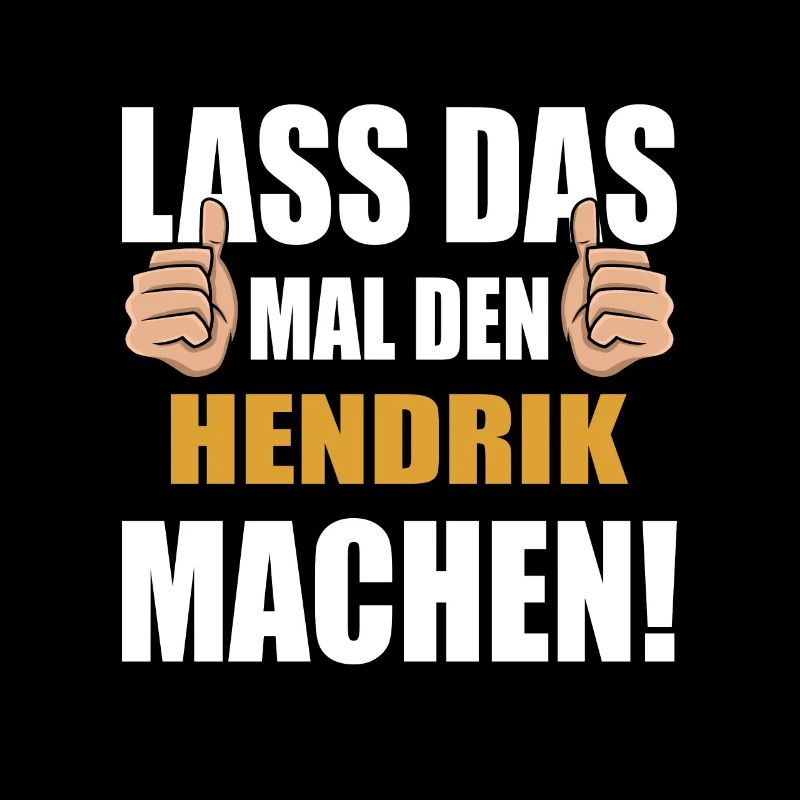 Lass das mal den Hendrik machen
