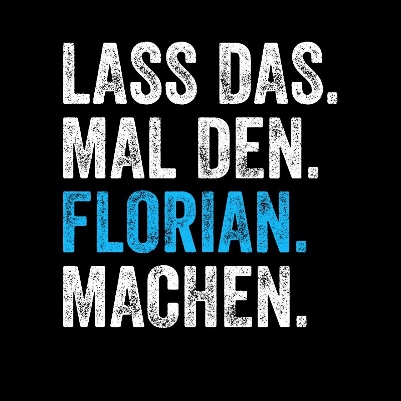 Lass das mal den Florian machen Name