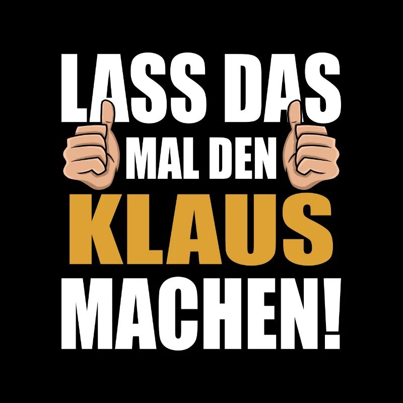 Lass das mal den Klaus machen