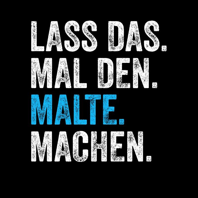 Lass das mal den Malte machen Name