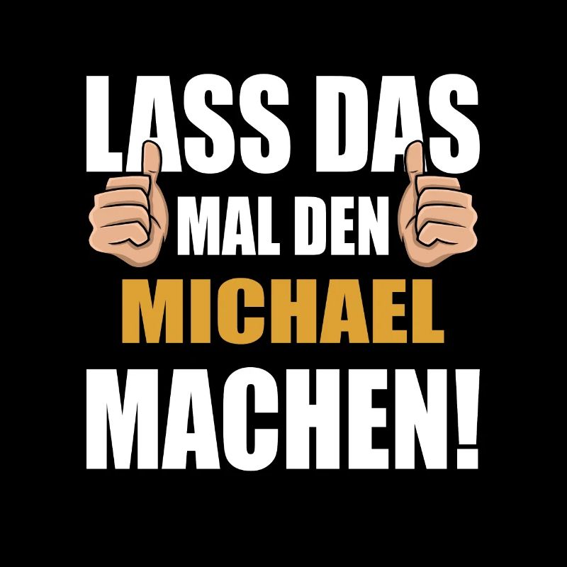 Lass das mal den Michael machen