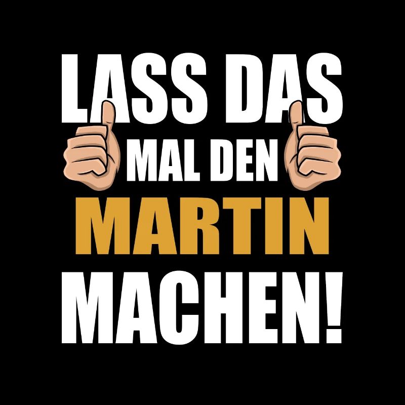 Lass das mal den Martin machen