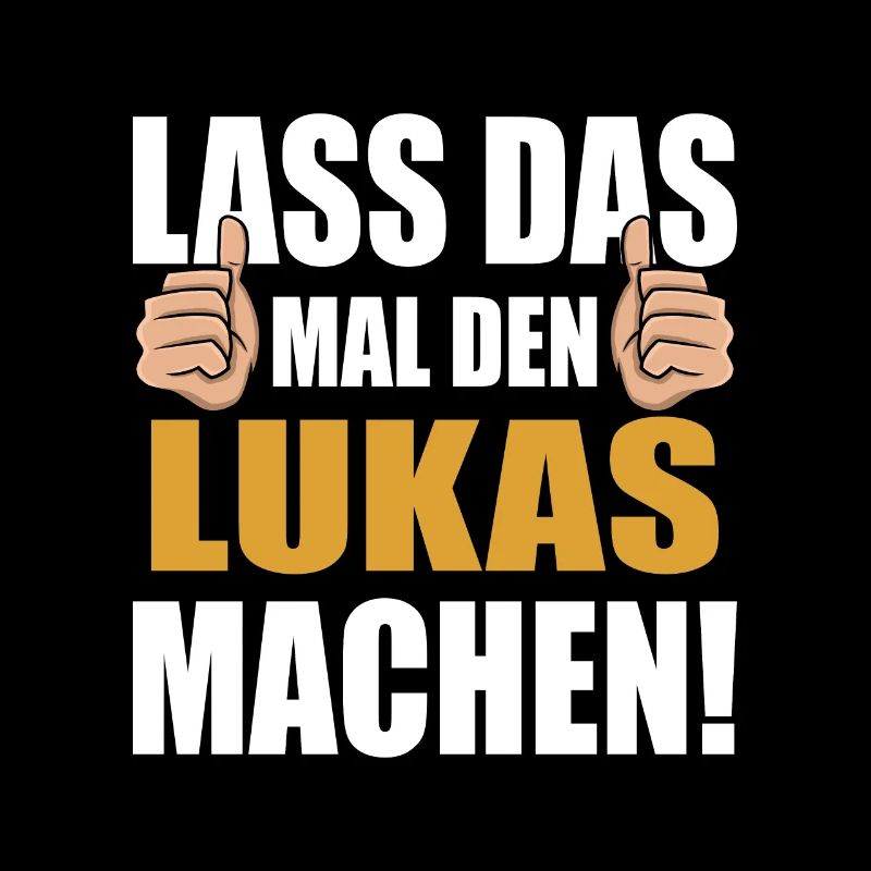 Lass das mal den Lukas machen