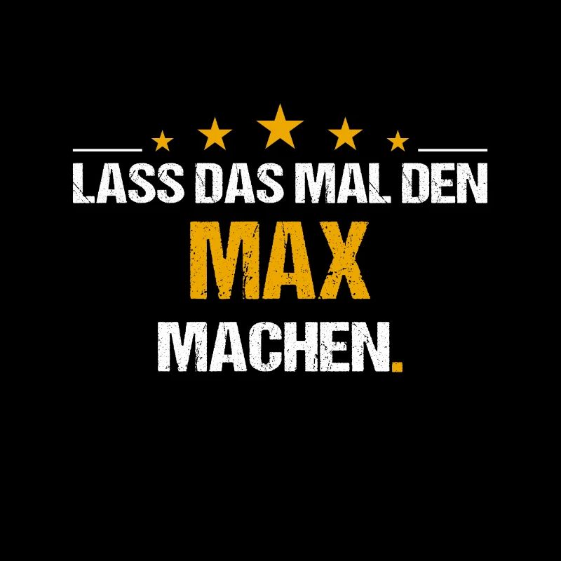 Lass das mal den Max machen Name