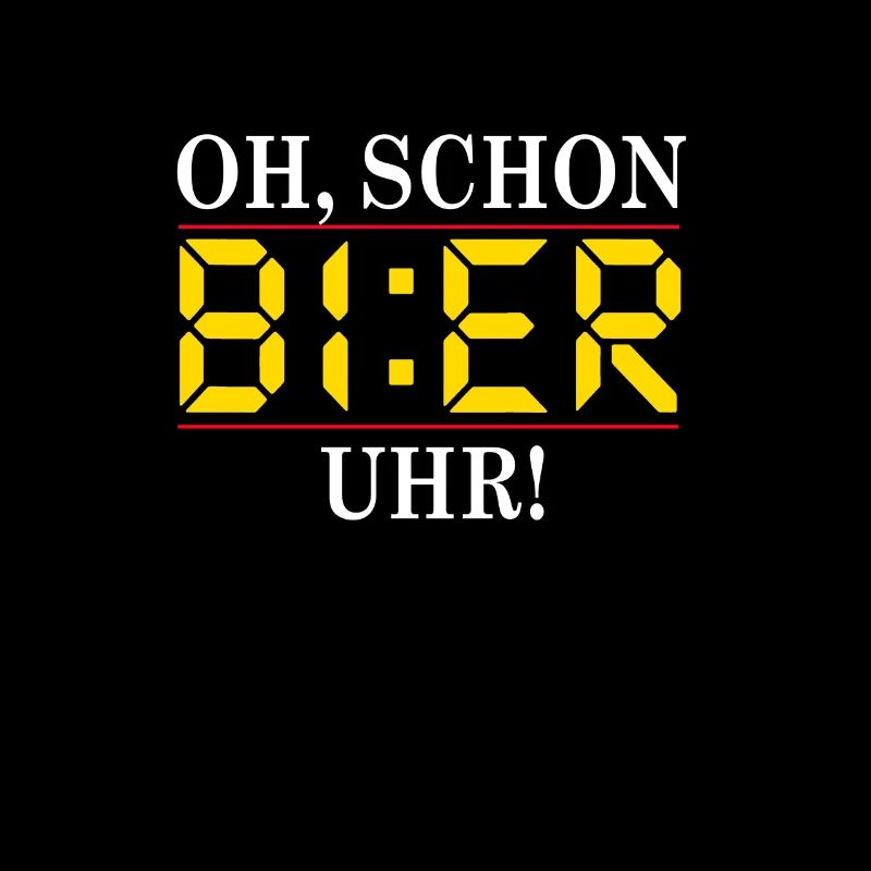 Oh schon Bier Uhr - Feierabend Biertrinker