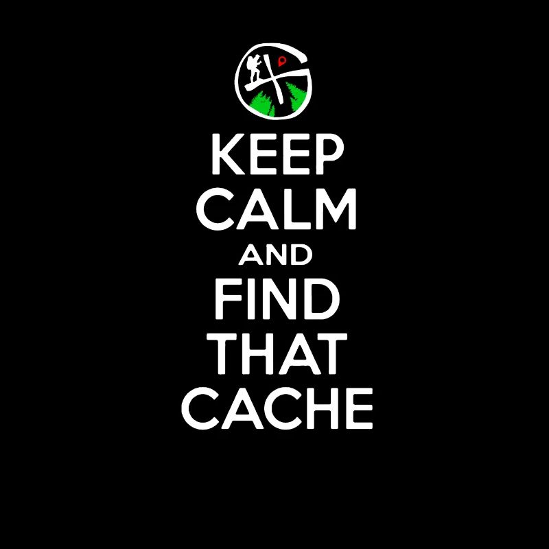 Geocaching - Keep Calm Find That Cache - Geocacher