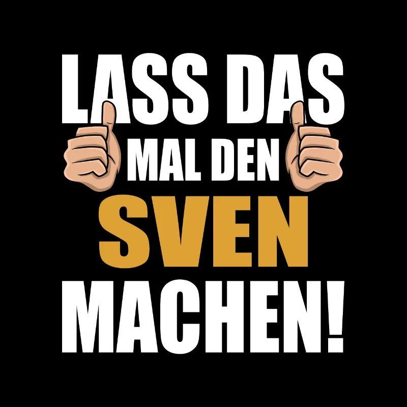Lass das mal den Sven machen