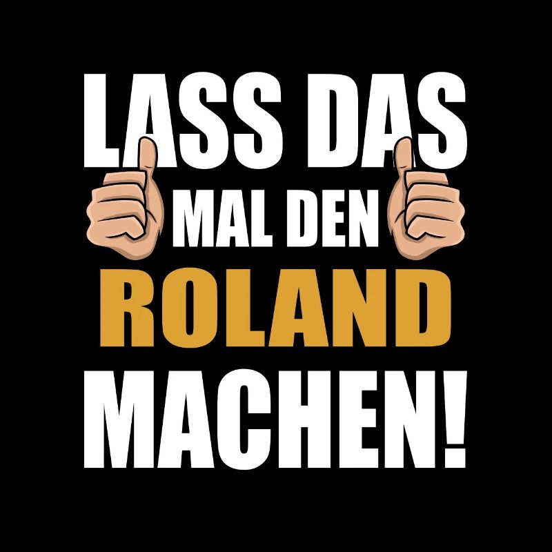 Lass das mal den Roland machen