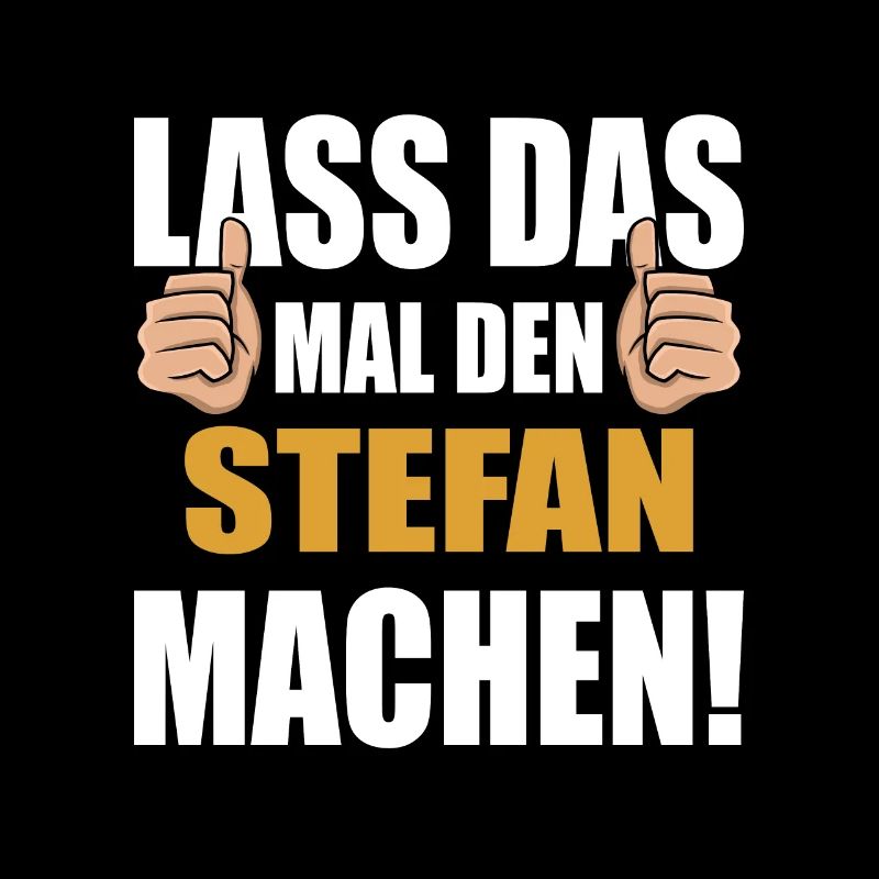 Lass das mal den Stefan machen