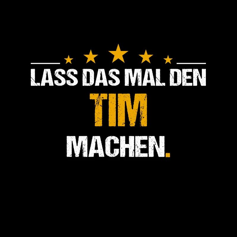 Lass das mal den Tim machen Name