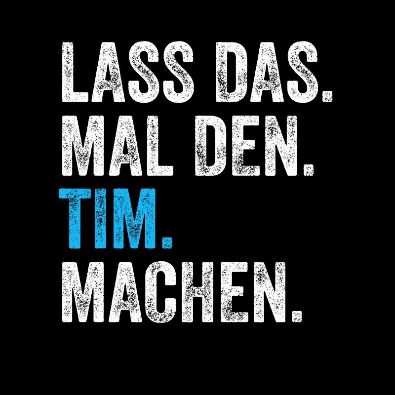 Lass das mal den Tim machen Name