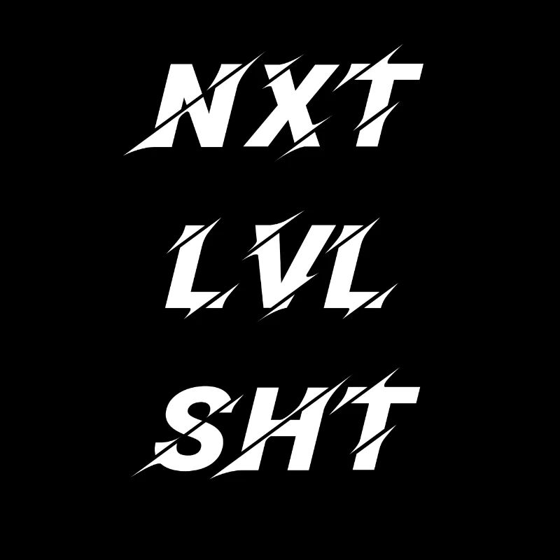nxt lvl shit