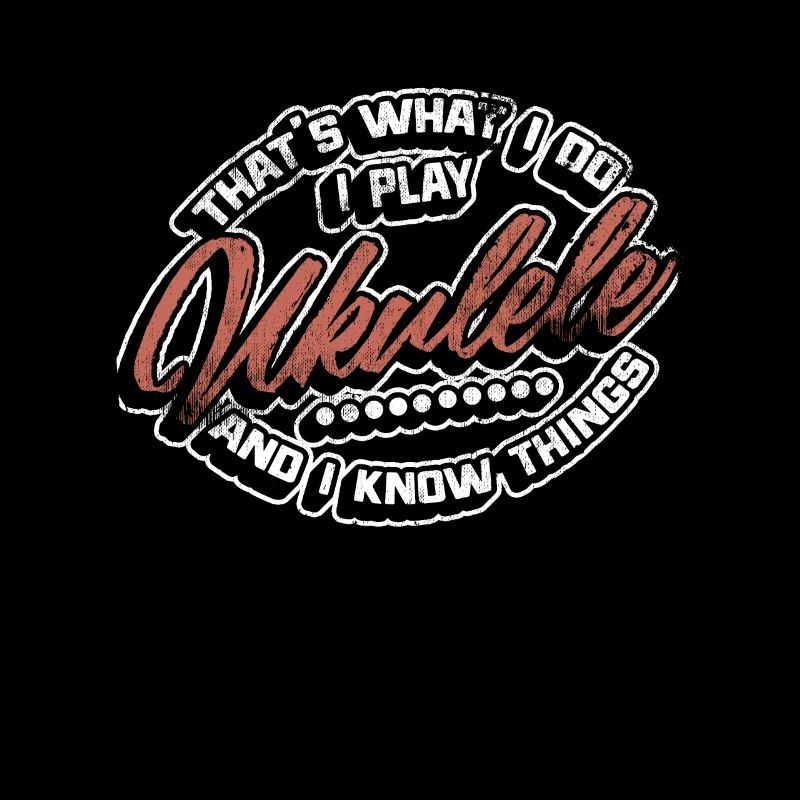 I Play Ukulele I Know Things