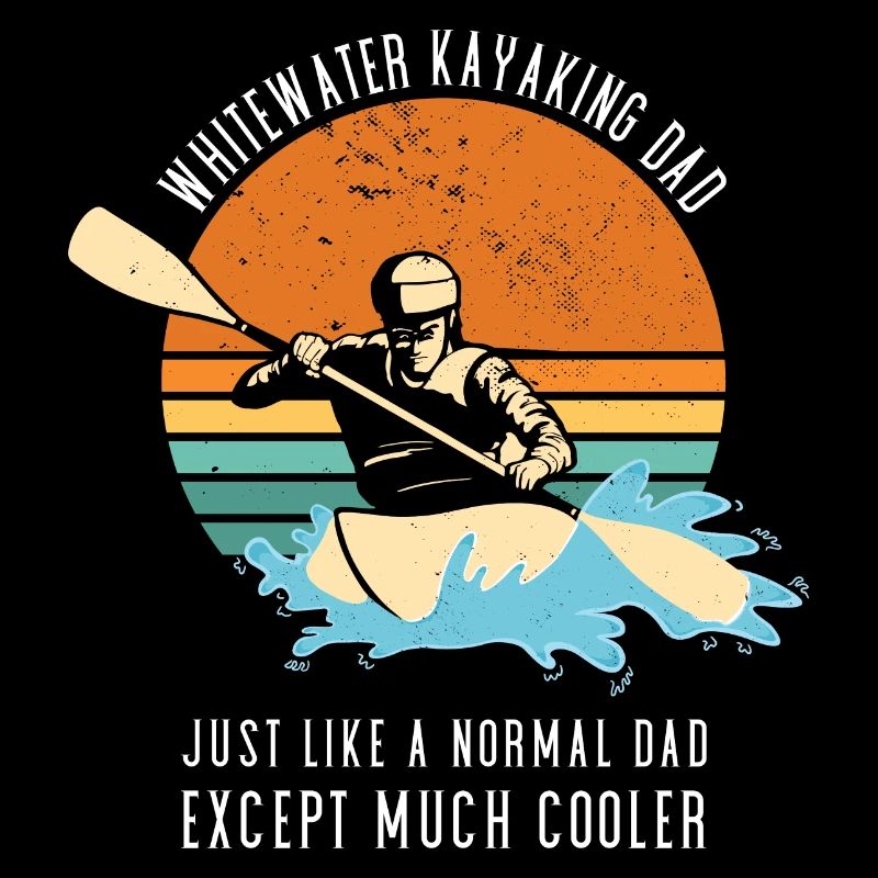 Whitewater Kayaking Dad Like A Normal Dad