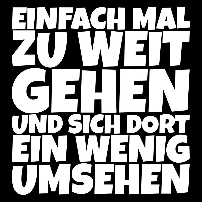 Lustiger Spruch: Einfach mal zu weit gehen