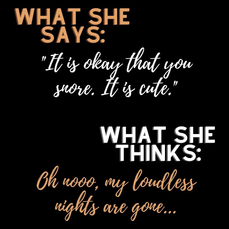 You: Snoring man is terrible