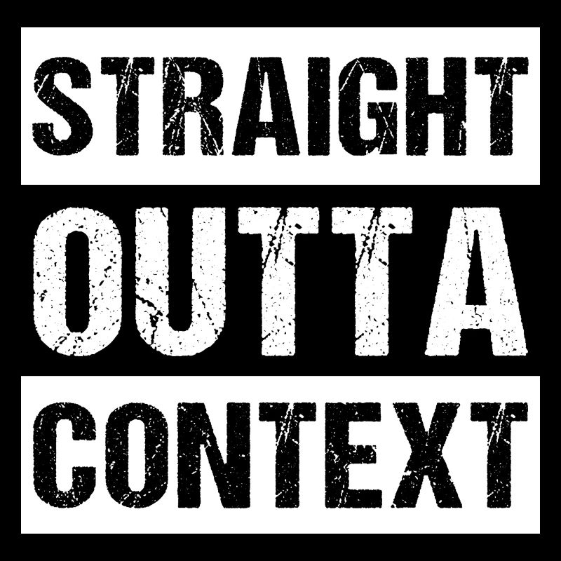 Straight Outta Context
