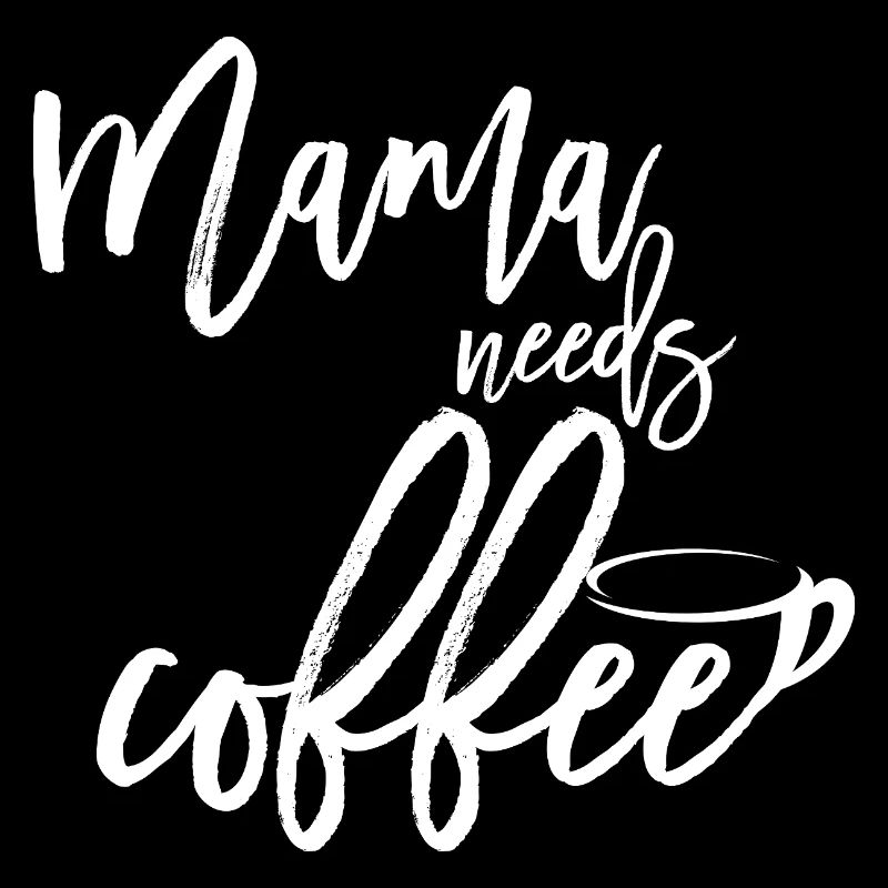 Mama Needs Coffee -Lustiges Mama-Design