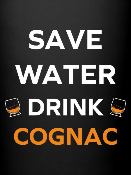 Save water drink cognac