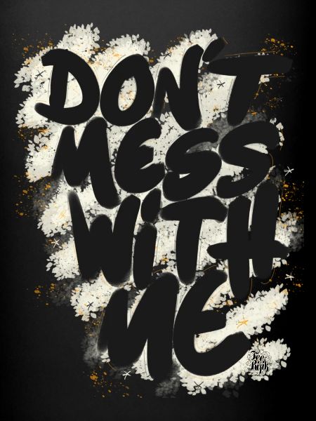 Don't mess with me
