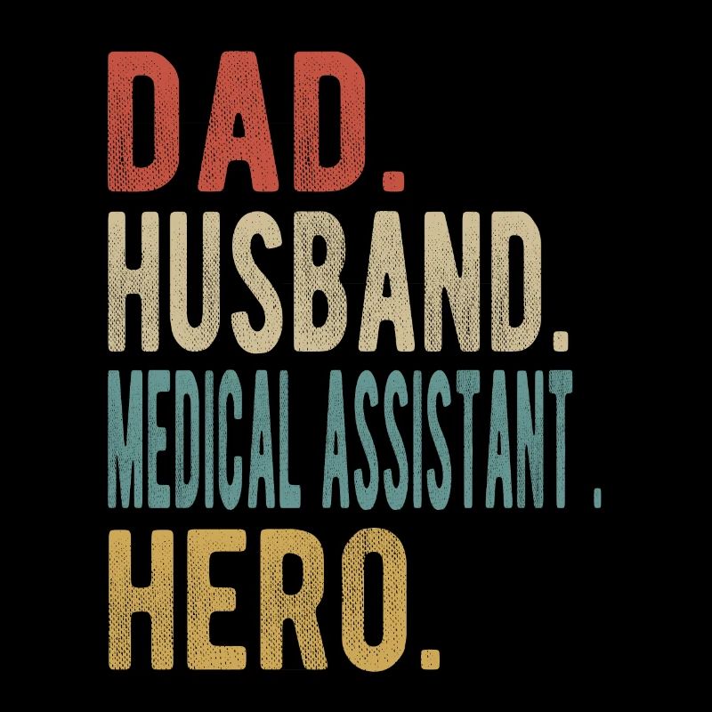 Medical Assistant Dad Husband Hero