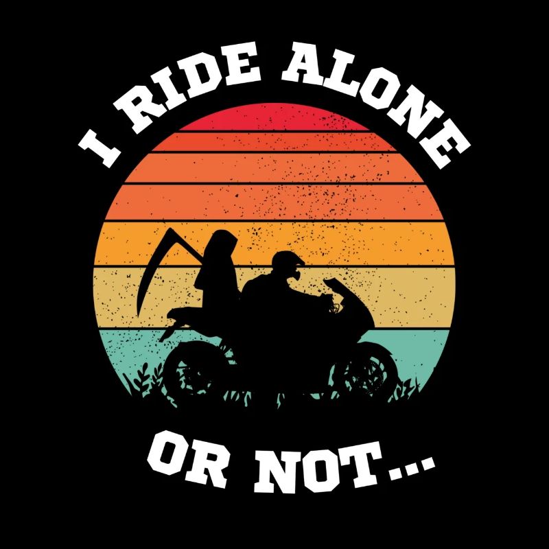 I ride alone, or not... biker