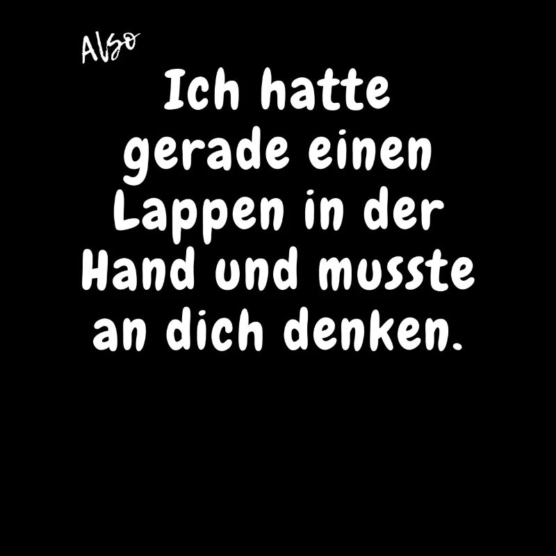 Ich hatte gerade einen Lappen in der Hand.