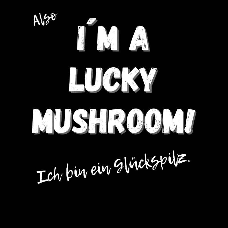 Ich bin ein Glückspilz