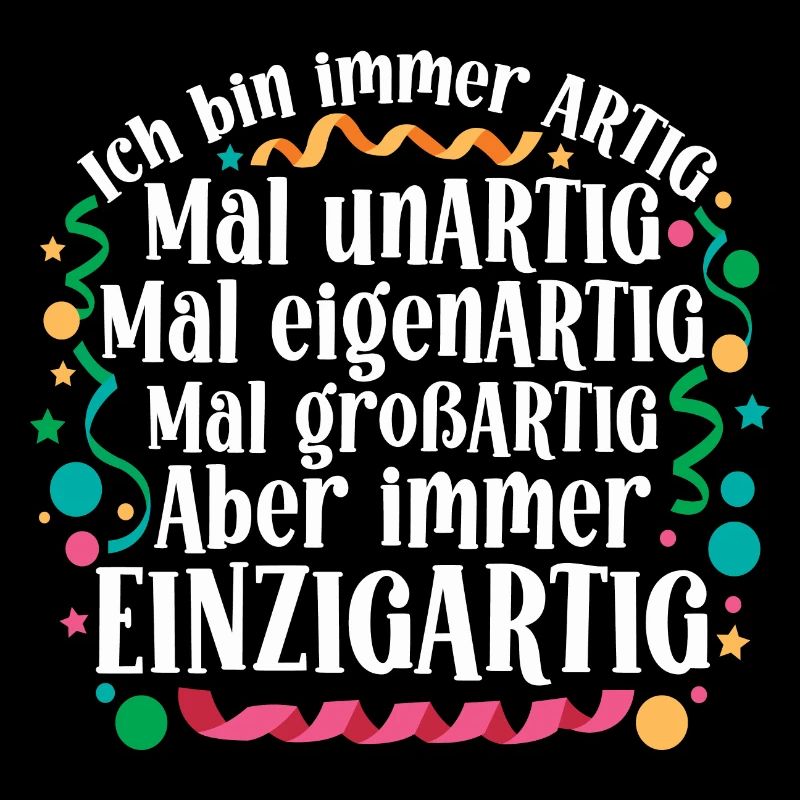 Ich bin immer artig und einzigartig