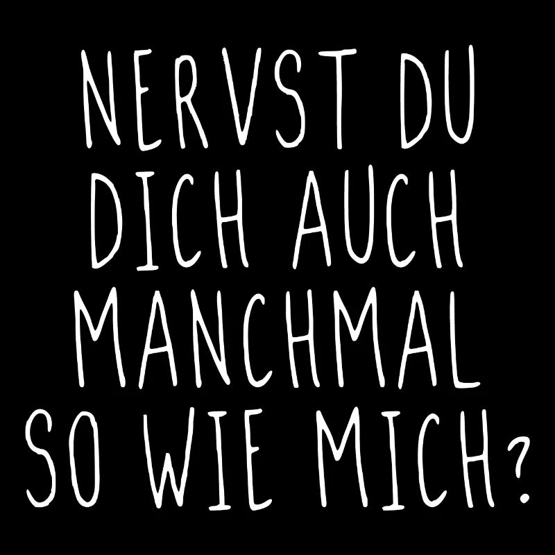 Nervst du dich auch manchmal so wie mich?