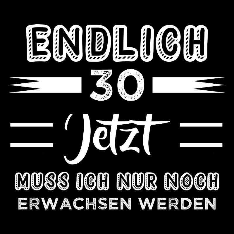 Endlich 30 Jetzt Muss ich nur noch Erwachsen werde