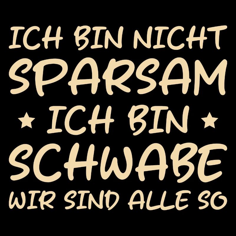 Ich bin Schwabe wir sind alle so Schwäbisch