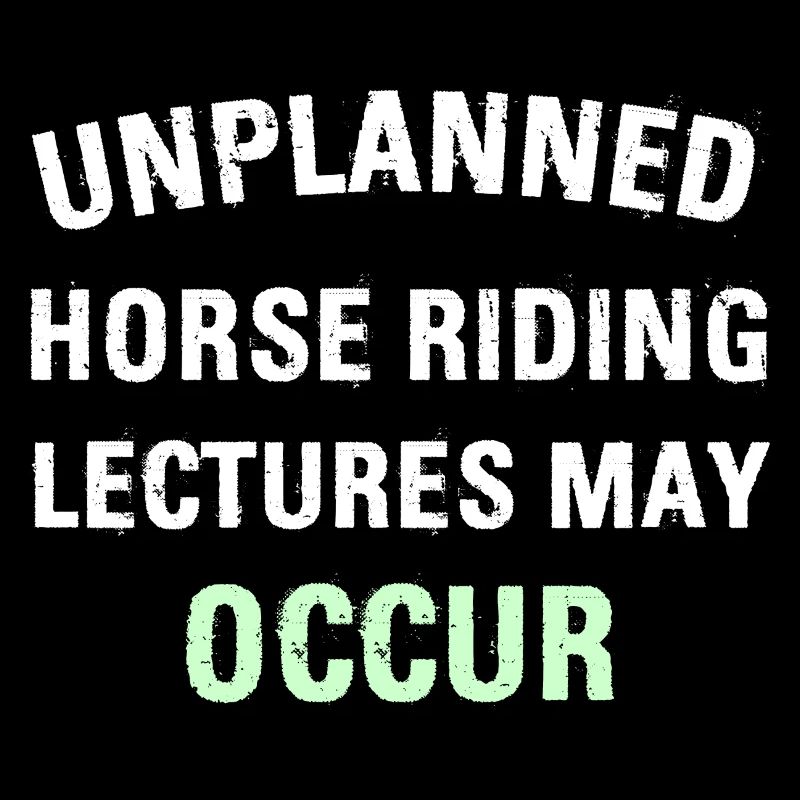 UNPLANNED HORSE RIDING LECTURES MAY OCCUR
