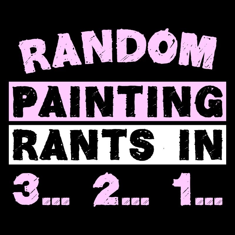 RANDOM PAINTING RANTS IN 3... 2... 1...